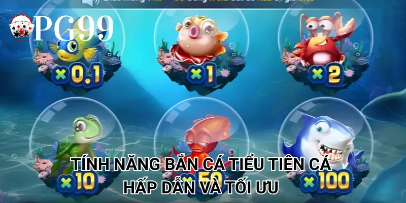 Tính năng bắn cá Tiểu Tiên Cá hấp dẫn và tối ưu
